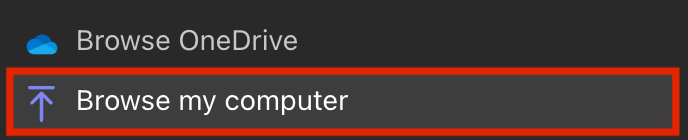 The bottom of the drop-down has the option Browse my computer with an icon of an upwards facing arrow with a horizontal line at the arrow tip.
The Browse OneDrive option is above this.